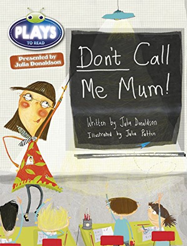 Cover Art for 9781447927600, Julia Donaldson Plays Don't Call Me Mum! 6-pack (Green) by Julia Donaldson, Rachael Sutherland