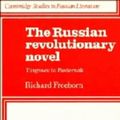Cover Art for 9780521244428, The Russian Revolutionary Novel: Turgenev to Pasternak (Cambridge Studies in Russian Literature) by Richard Freeborn