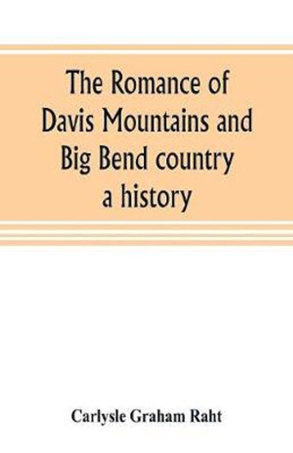 Cover Art for 9789353805043, The romance of Davis Mountains and Big Bend country: a history by Graham Raht, Carlysle