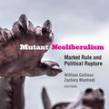 Cover Art for 9780823285723, Mutant Neoliberalism: Market Rule and Political Rupture by William Callison, Zachary Manfredi, Etienne Balibar, Soeren Brandes