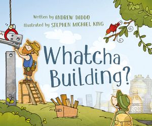 Cover Art for 9780733334160, Whatcha Building? by Andrew Daddo