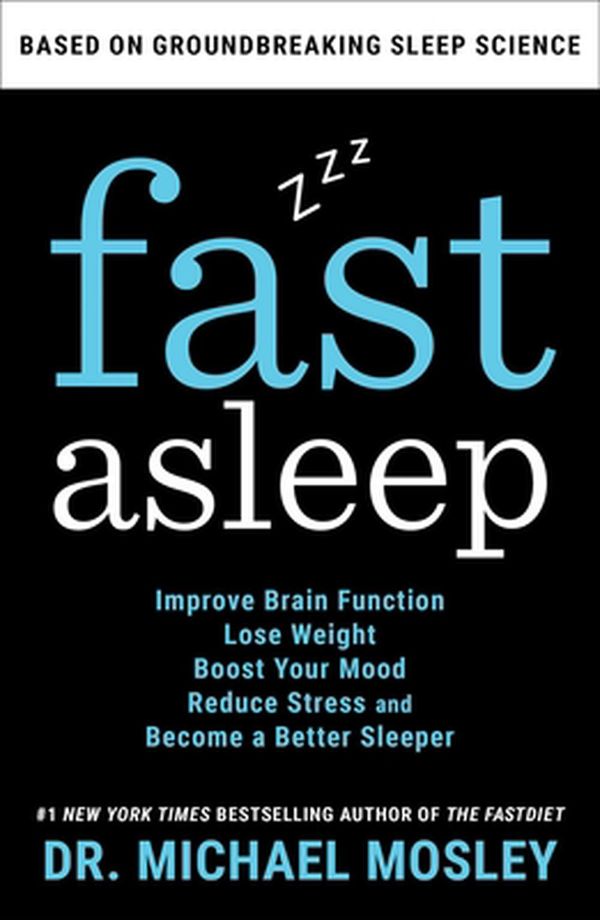Cover Art for 9781982106928, Fast Asleep: A Groundbreaking Science-Based Program to Help You Improve Brain Function, Lose Weight, Boost Your Mood, and Reduce Stress by Getting a Really Good Night’s Rest by Michael Mosley