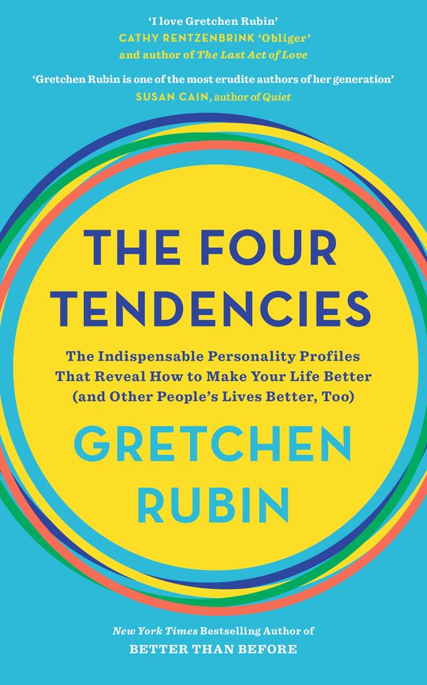 Cover Art for 9781473662858, The Four Tendencies: The Indispensable Personality Profiles That Reveal How to Make Your Life Better (and Other People's Lives Better, Too) by Gretchen Rubin