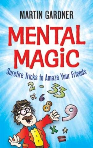 Cover Art for 9780486474953, Mental Magic: Surefire Tricks to Amaze Your Friends by Martin Gardner