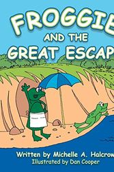 Cover Art for 9781491817254, Froggie and the Great Escape by Michelle A. Halcrow