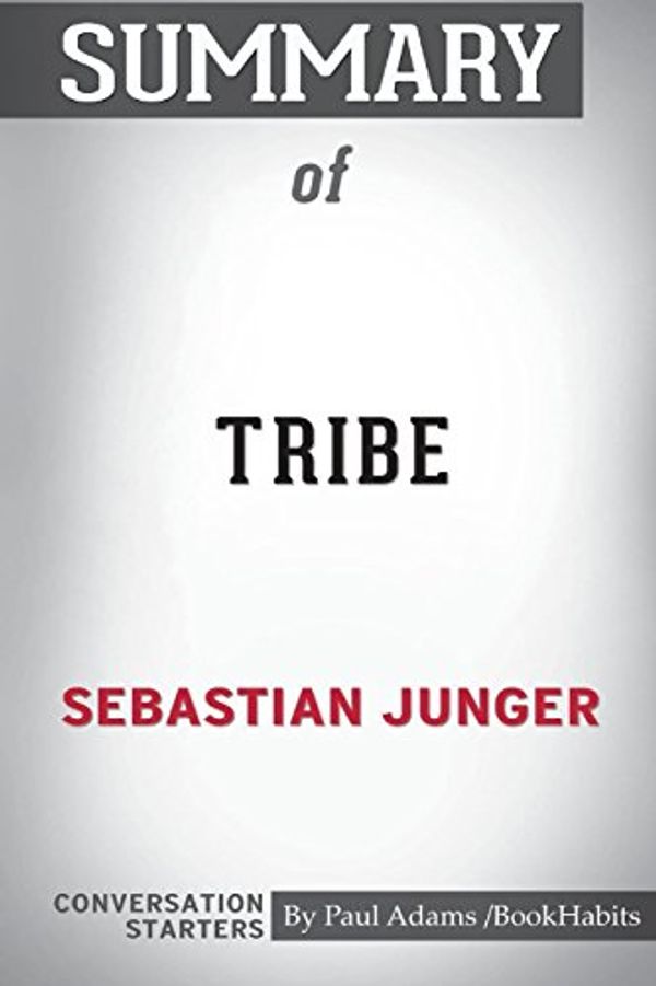 Cover Art for 9781388218300, Summary of Tribe by Sebastian Junger: Conversation Starters by Paul Adams / Bookhabits