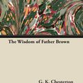 Cover Art for 9781447467618, The Wisdom of Father Brown by G. K. Chesterton