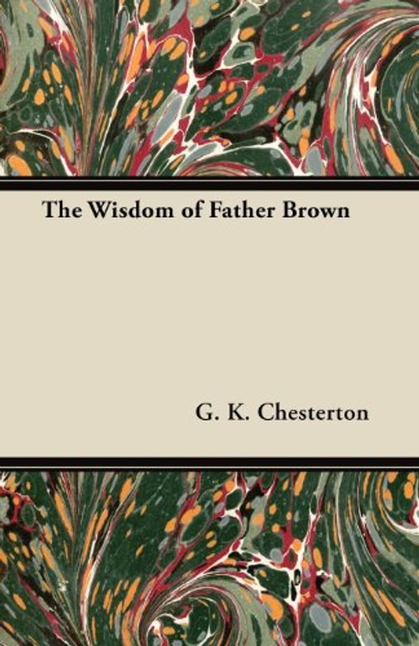Cover Art for 9781447467618, The Wisdom of Father Brown by G. K. Chesterton