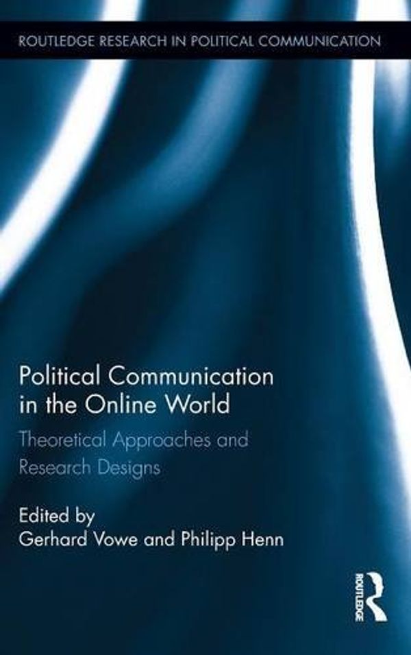 Cover Art for 9781138900080, Political Communication in the Online WorldTheoretical Approaches and Research Designs by Gerhard Vowe