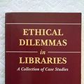 Cover Art for 9780816119738, Ethical Dilemmas in Libraries : A Collection of Case Studies by Herbert S. White