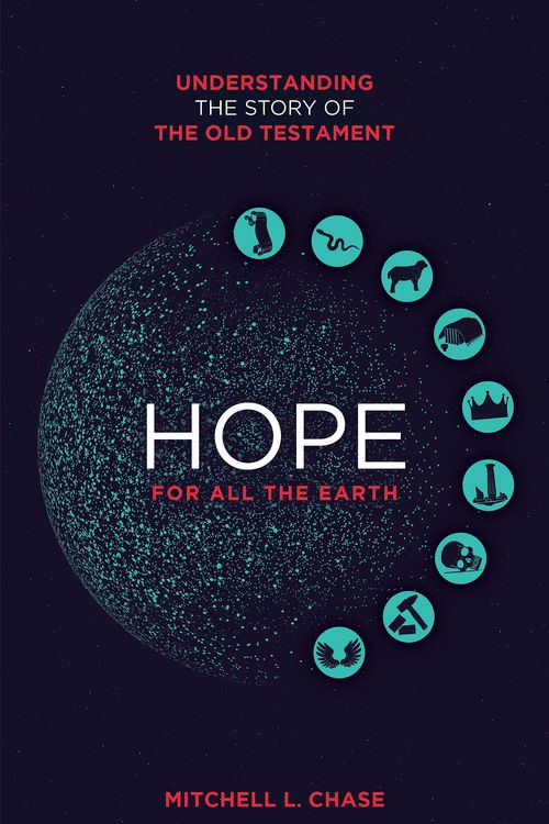 Cover Art for 9781913896850, Hope for All the Earth: Understanding the story of the Old Testament by Mitchell L Chase