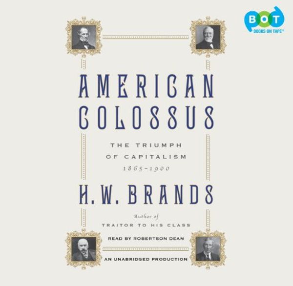 Cover Art for 9780307737489, American Colossus by H W Brands, Robertson Dean