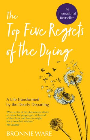 Cover Art for 9781401956004, Top Five Regrets of the Dying: A Life Transformed by the Dearly Departing by Bronnie Ware