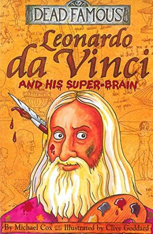 Cover Art for 9780439982672, Leonardo da Vinci and his Super-brain (Dead Famous) by Michael Cox