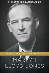 Cover Art for 9781433545955, Martyn Lloyd-Jones: His Life and Relevance for the 21st Century by Christopher Catherwood