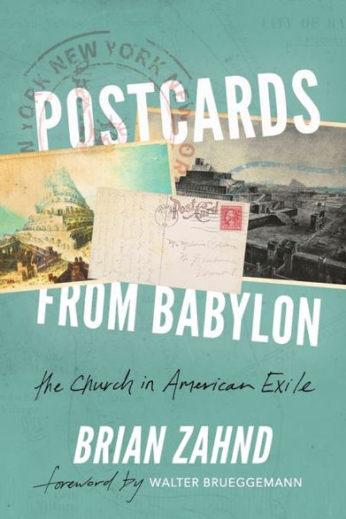 Cover Art for 9780578213774, Postcards from Babylon: The Church In American Exile by Brian Zahnd