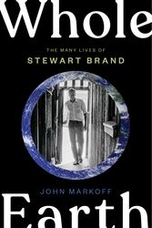 Cover Art for 9780735223943, Whole Earth: The Many Lives of Stewart Brand by John Markoff