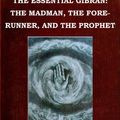Cover Art for B008GX40CM, The Essential Kahlil Gibran: The Madman, The Forerunner, And The Prophet (3 Volumes in 1) (ILLUSTRATED) by Gibran, Kahlil