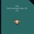 Cover Art for 9781162704227, The Patchwork Girl of Oz by L Frank Baum