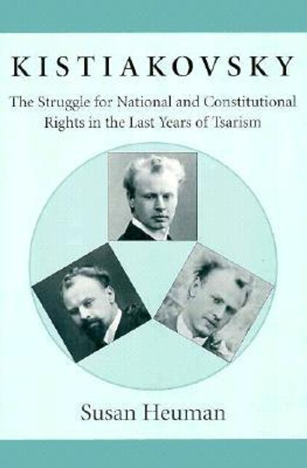 Cover Art for 9780916458652, Kistiakovsky: Struggle for National and Constitutional Rights in the Last Years of Tsarism (Harvard Series in Ukrainian Studies) by Susan Heuman