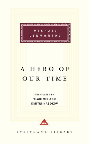 Cover Art for 9780679413271, A Hero of Our Time: Foreword by Vladimir Nabokov, Translation by Vladimir Nabokov and Dmitri Nabokov by Mikhail Lermontov