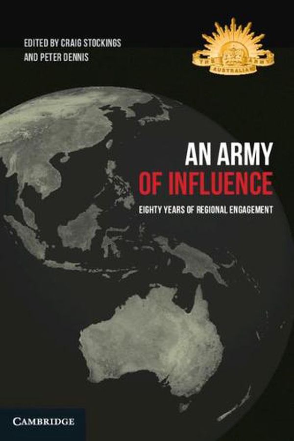 Cover Art for 9781316514399, An Army of Influence: Eighty Years of Regional Engagement by Craig Stockings, Peter Dennis