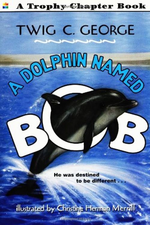 Cover Art for 9780060253622, A Dolphin Named Bob by Twig C. George