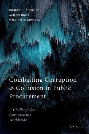 Cover Art for 9780192855893, Combatting Corruption and Collusion in Public Procurement: A Challenge for Governments Worldwide by Anderson, Jones, Kovacic