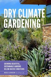 Cover Art for 9780760377024, Dry Climate Gardening: Growing beautiful, sustainable gardens in low-water conditions by Noelle Johnson