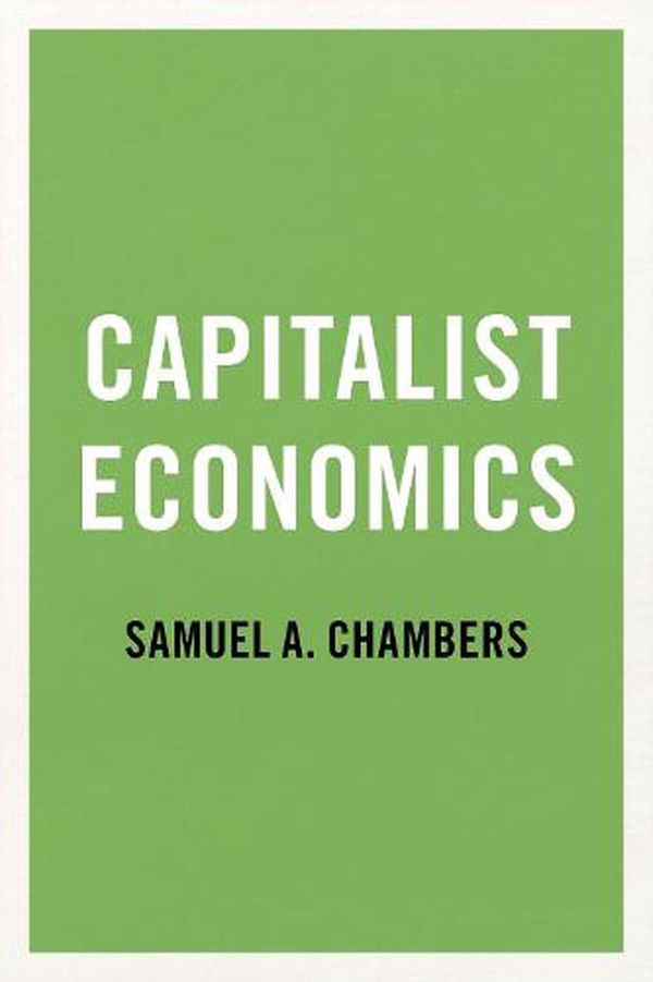 Cover Art for 9780197556894, Capitalist Economics by Samuel A. Chambers