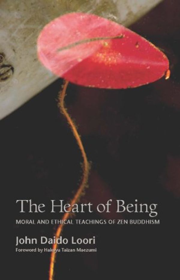 Cover Art for B008QCGWJW, The Heart of Being: Moral and Ethical Teachings of Zen Buddhism by Loori, John Daido