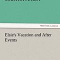 Cover Art for 9783842485839, Elsie's Vacation and After Events by Martha Finley
