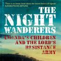 Cover Art for 9781908699091, The Night Wanderers: Uganda's Children and the Lord's Resistance Army by Wojciech Jagielski