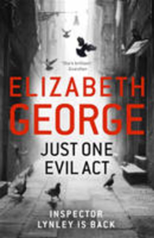 Cover Art for 9781444706000, Just One Evil Act: An Inspector Lynley Novel: 15 by Elizabeth George