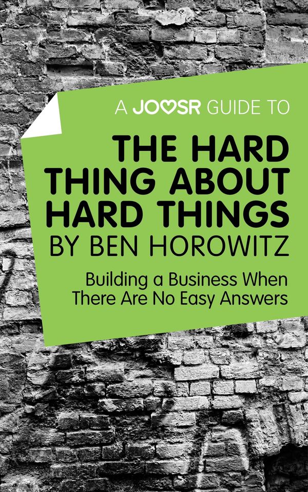Cover Art for 9781785672668, A Joosr Guide to. The Hard Thing about Hard Things by Ben Horowitz: Building a Business When There Are No Easy Answers by Joosr