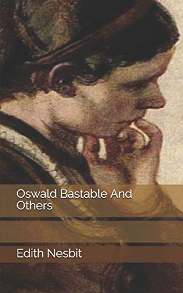 Cover Art for 9781697441536, Oswald Bastable And Others by Edith Nesbit