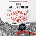 Cover Art for B09P8WXBLM, Amongst Our Weapons: Rivers of London, Book 9 by Ben Aaronovitch