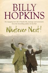 Cover Art for 9780755336425, Whatever Next! (The Hopkins Family Saga, Book 7): An engaging tale of family life, marriage and retirement by Billy Hopkins
