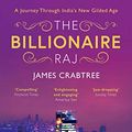 Cover Art for B07B65ZR3B, Billionaire Raj: SHORTLISTED FOR THE FT & MCKINSEY BUSINESS BOOK OF THE YEAR AWARD 2018 by James Crabtree