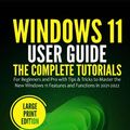 Cover Art for 9798465763493, Windows 11 User Guide: The Complete Tutorials for Beginners and Pro with Tips & Tricks to Master the New Windows 11 Features and Functions in 2021-2022 (Large Print Edition) by Campbell, Curtis
