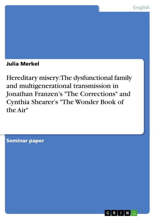 Cover Art for 9783638817318, Hereditary misery: The dysfunctional family and multigenerational transmission in Jonathan Franzen's 'The Corrections' and Cynthia Shearer's 'The Wonder Book of the Air' by Julia Merkel