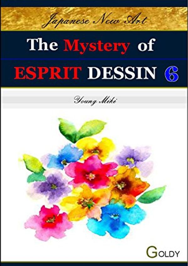Cover Art for B072QRZ7R9, The Mystery of ESPRIT DESSIN: Creative Activities (Japanese New Art; Esprit Drawing Book 6) by Miki, Young