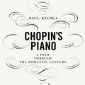 Cover Art for 9780241187944, Chopin's Piano: A Path Through the Romantic Century by Paul Kildea