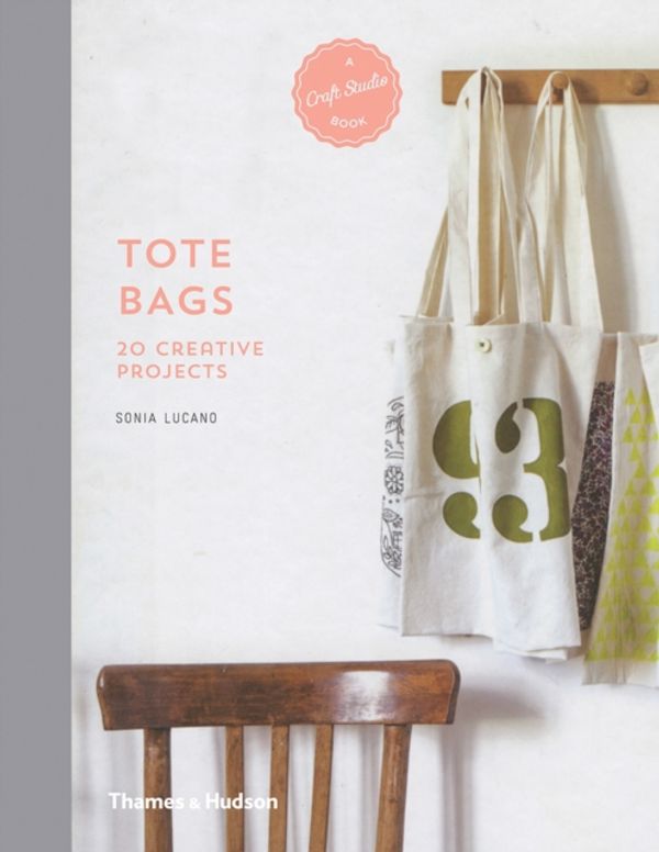 Cover Art for 9780500518434, Tote Bags20 Creative Projects by Sonia Lucano