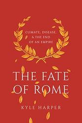 Cover Art for 9780691192062, The Fate of Rome: Climate, Disease, and the End of an Empire by Kyle Harper