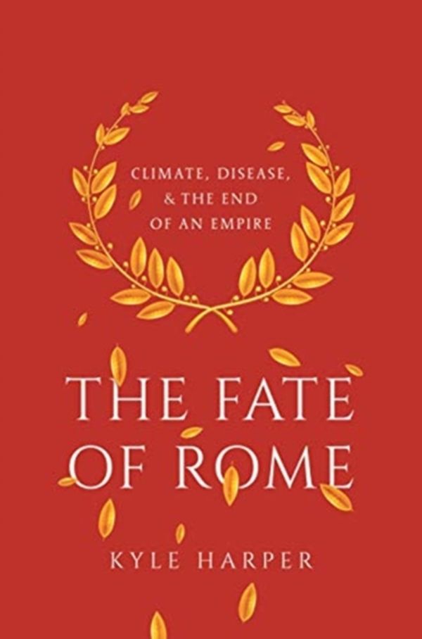 Cover Art for 9780691192062, The Fate of Rome: Climate, Disease, and the End of an Empire by Kyle Harper