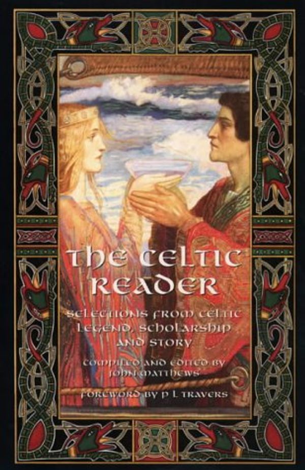 Cover Art for 9781855382282, The Celtic Reader: Selections from Celtic Legend, Scholarship and Story by John Matthews