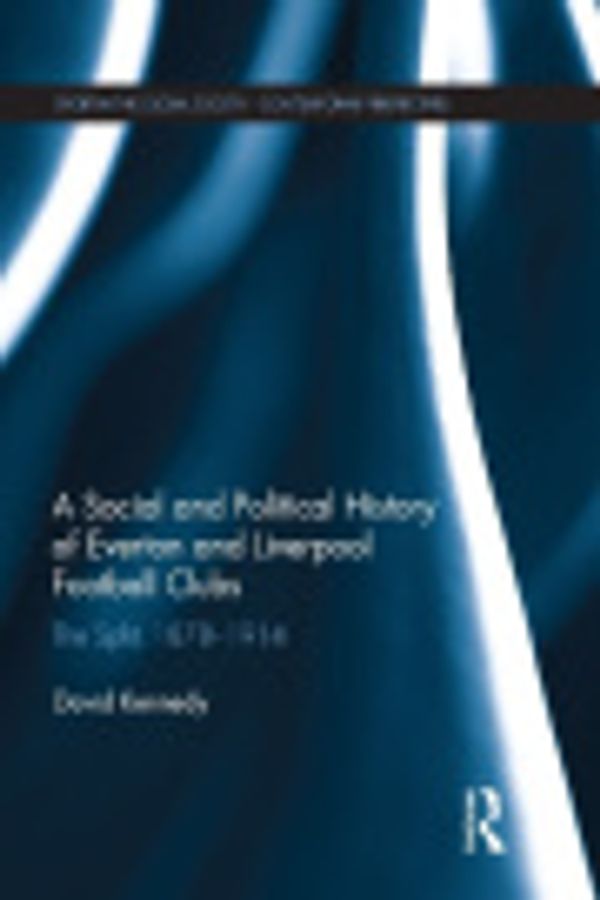 Cover Art for 9781351768443, A Social and Political History of Everton and Liverpool Football Clubs by David Kennedy