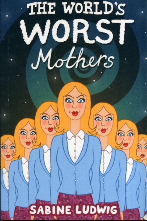 Cover Art for 9781908195197, The World's Worst Mothers by Sabine Ludwig
