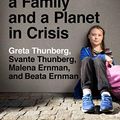 Cover Art for B082H2LQ9Q, Our House Is on Fire: Scenes of a Family and a Planet in Crisis by Greta Thunberg, Svante Thunberg, Malena Ernman, Beata Ernman